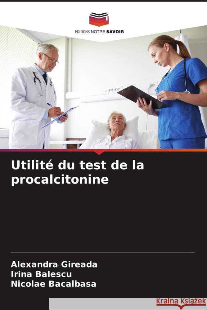 Utilité du test de la procalcitonine Gireada, Alexandra, Balescu, Irina, Bacalbasa, Nicolae 9786208592523 Editions Notre Savoir - książka