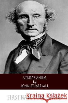 Utilitarianism John Stuart Mill 9781503114814 Createspace - książka