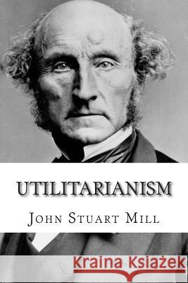 Utilitarianism John Stuart Mill 9781511601856 Createspace - książka