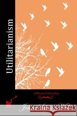 Utilitarianism John Stuart Mill 9781512043808 Createspace - książka