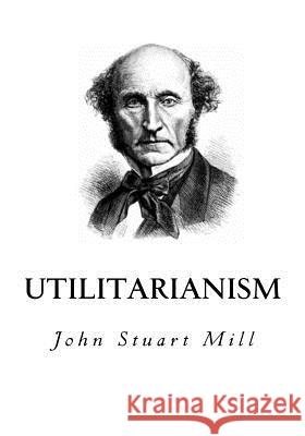 Utilitarianism John Stuart Mill 9781534609754 Createspace Independent Publishing Platform - książka