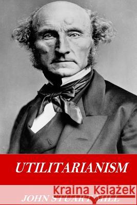 Utilitarianism John Stuart Mill 9781541252875 Createspace Independent Publishing Platform - książka