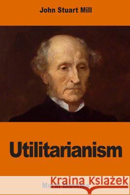 Utilitarianism John Stuart Mill 9781541336452 Createspace Independent Publishing Platform - książka