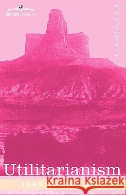 Utilitarianism John Stuart Mill 9781605203164 Cosimo Classics - książka