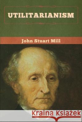 Utilitarianism John Stuart Mill 9781647995522 Bibliotech Press - książka