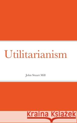 Utilitarianism John Stuart Mill 9781716282577 Lulu.com - książka