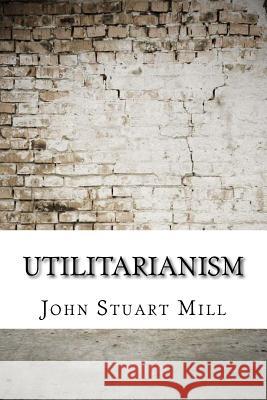 Utilitarianism John Stuart Mill 9781974346585 Createspace Independent Publishing Platform - książka