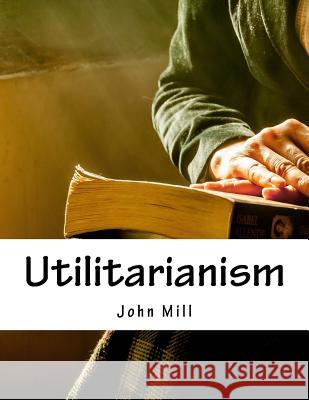 Utilitarianism John Stuart Mill 9781976566905 Createspace Independent Publishing Platform - książka