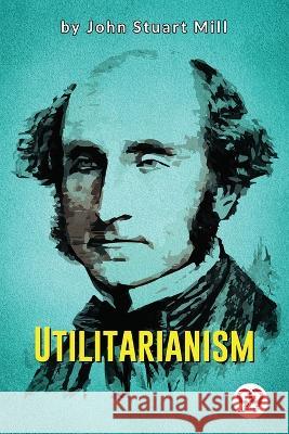 Utilitarianism John Stuart Mill 9789356569782 Double 9 Booksllp - książka