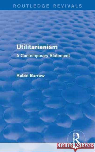 Utilitarianism: A Contemporary Statement Robin Barrow 9781138925809 Routledge - książka