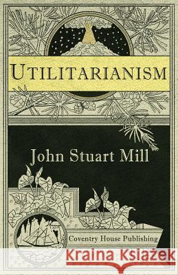 Utilitarianism (Annotated) John Stuart Mill 9780997952742 Coventry House Publishing - książka