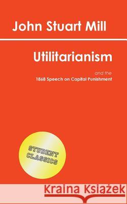 Utilitarianism (Student Classics) John Stuart Mill 9781517045821 Createspace - książka