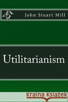 Utilitarianism: The original edition of 1863 Mill, John Stuart 9783959401791 Reprint Publishing - książka