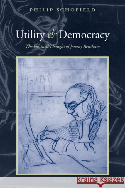 Utility and Democracy: The Political Thought of Jeremy Bentham Schofield, Philip 9780199563364 OXFORD UNIVERSITY PRESS - książka