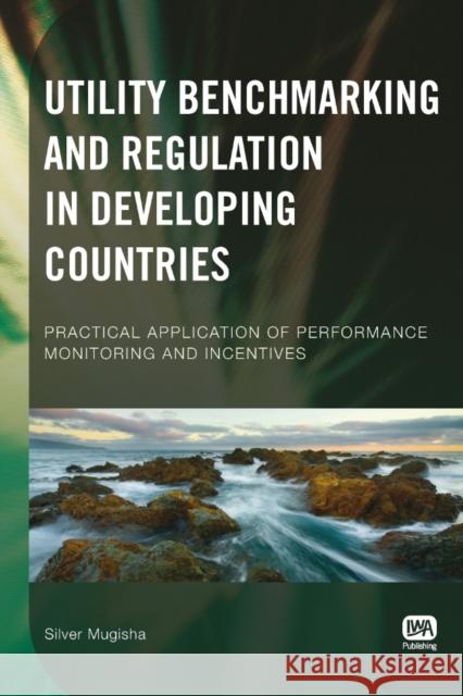 Utility Benchmarking and Regulation in Developing Countries Silver Mugisha 9781843392576 IWA Publishing - książka