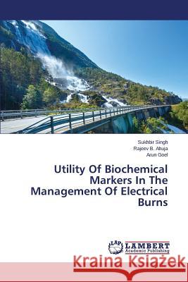 Utility Of Biochemical Markers In The Management Of Electrical Burns Singh Sukhbir 9783659634925 LAP Lambert Academic Publishing - książka