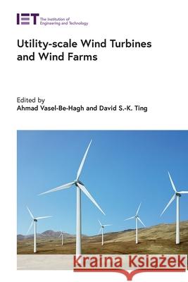 Utility-Scale Wind Turbines and Wind Farms Ahmad Vasel-Be-Hagh David S. Ting 9781839530999 Institution of Engineering & Technology - książka