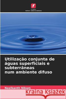 Utilizacao conjunta de aguas superficiais e subterraneas num ambiente difuso Neelkanth Nikam   9786205954942 Edicoes Nosso Conhecimento - książka