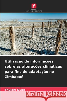 Utilização de informações sobre as alterações climáticas para fins de adaptação no Zimbabué Dube, Thulani 9786630169515 Edicoes Nosso Conhecimento - książka