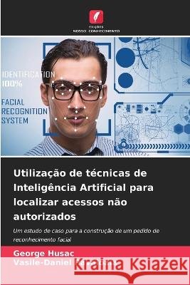 Utilização de técnicas de Inteligência Artificial para localizar acessos não autorizados George Husac, Vasile-Daniel Păvăloaia 9786205261941 Edicoes Nosso Conhecimento - książka