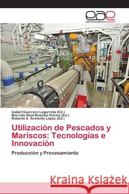 Utilización de Pescados y Mariscos: Tecnologías e Innovación Guerrero Legarreta, Isabel 9786202152150 Editorial Académica Española - książka