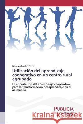 Utilización del aprendizaje cooperativo en un centro rural agrupado Martin Perez, Gonzalo 9783639554137 Publicia - książka