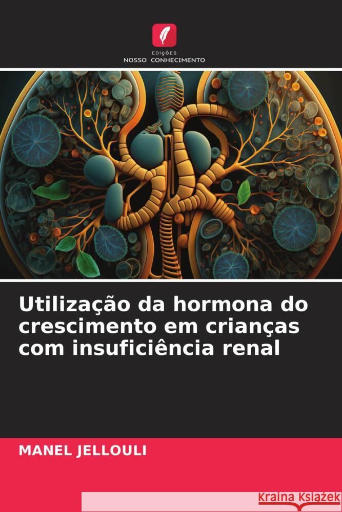 Utiliza??o da hormona do crescimento em crian?as com insufici?ncia renal Manel Jellouli 9786207183548 Edicoes Nosso Conhecimento - książka