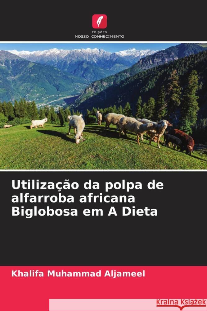 Utilização da polpa de alfarroba africana Biglobosa em A Dieta Aljameel, Khalifa Muhammad 9786205167311 Edições Nosso Conhecimento - książka