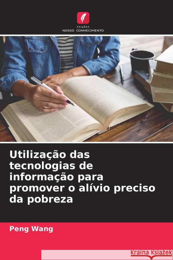 Utilização das tecnologias de informação para promover o alívio preciso da pobreza Wang, Peng 9786204506654 Edições Nosso Conhecimento - książka