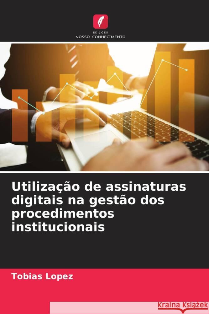Utiliza??o de assinaturas digitais na gest?o dos procedimentos institucionais Tobias L?pez 9786206876717 Edicoes Nosso Conhecimento - książka