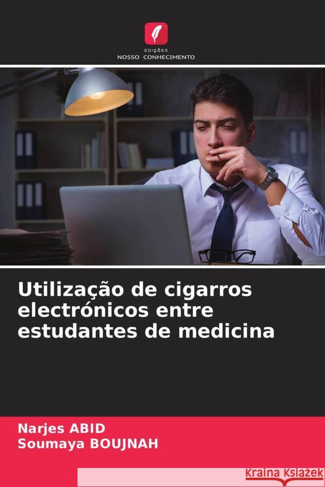 Utiliza??o de cigarros electr?nicos entre estudantes de medicina Narjes Abid Soumaya Boujnah 9786208139889 Edicoes Nosso Conhecimento - książka