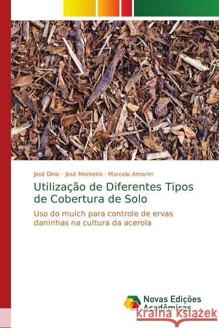 Utilização de Diferentes Tipos de Cobertura de Solo : Uso do mulch para controle de ervas daninhas na cultura da acerola Diniz, José; Monteiro, José; Amorim, Marcelo 9783330740747 Novas Edicioes Academicas - książka