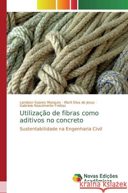 Utilização de fibras como aditivos no concreto : Sustentabilidade na Engenharia Civil Soares Marques, Landson; de Jesus, Marli Silva; Freitas, Gabriele Nascimento 9786139798599 Novas Edicioes Academicas - książka