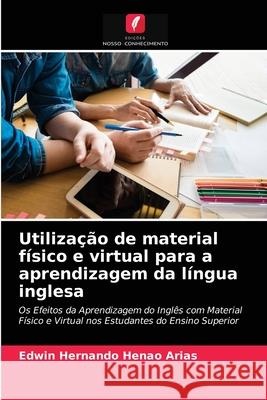 Utilização de material físico e virtual para a aprendizagem da língua inglesa Edwin Hernando Henao Arias 9786203251296 Edicoes Nosso Conhecimento - książka