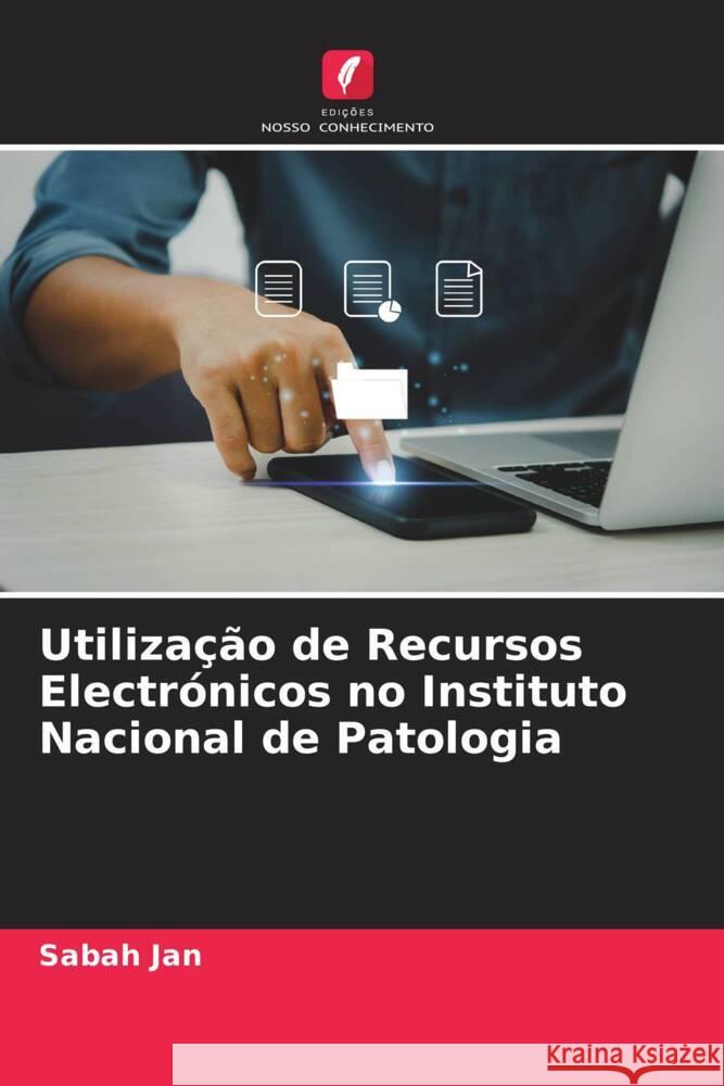 Utilização de Recursos Electrónicos no Instituto Nacional de Patologia Jan, Sabah 9786205161746 Edições Nosso Conhecimento - książka