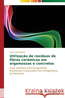 Utilização de resíduos de fibras cerâmicas em argamassas e concretos Evangelista Neuza 9783639610352 Novas Edicoes Academicas - książka