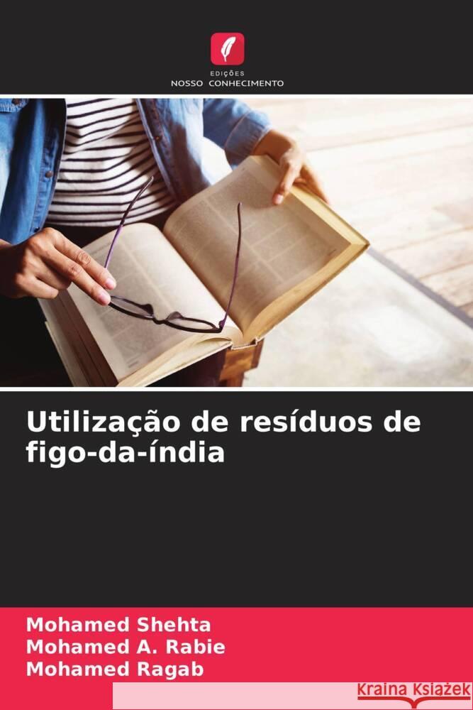 Utilização de resíduos de figo-da-índia Shehta, Mohamed, Rabie, Mohamed A., Ragab, Mohamed 9786206390169 Edições Nosso Conhecimento - książka