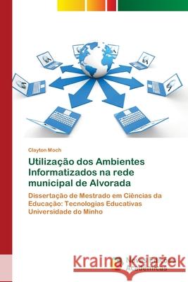 Utilização dos Ambientes Informatizados na rede municipal de Alvorada Moch, Clayton 9783330737846 Novas Edicioes Academicas - książka