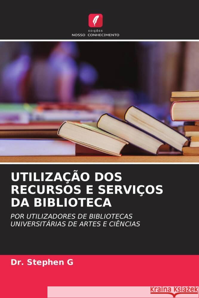 UTILIZAÇÃO DOS RECURSOS E SERVIÇOS DA BIBLIOTECA G, Dr. Stephen 9786205238912 Edições Nosso Conhecimento - książka