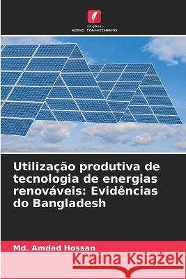 Utiliza??o produtiva de tecnologia de energias renov?veis: Evid?ncias do Bangladesh MD Amdad Hossan 9786204519036 Edicoes Nosso Conhecimento - książka