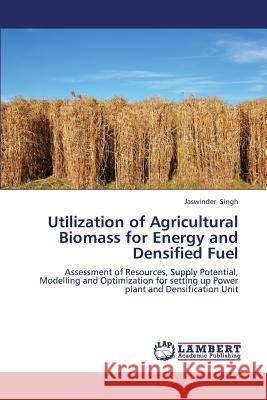 Utilization of Agricultural Biomass for Energy and Densified Fuel Singh Jaswinder 9783838393674 LAP Lambert Academic Publishing - książka