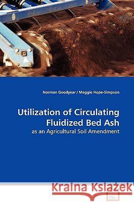 Utilization of Circulating Fluidized Bed Ash - as an Agricultural Soil Amendment Goodyear, Norman 9783639041538 VDM Verlag - książka