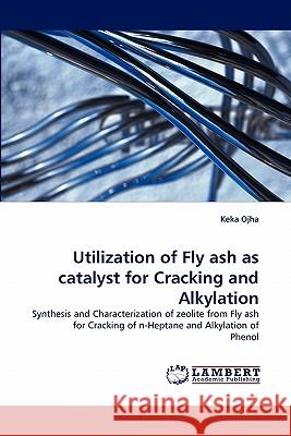 Utilization of Fly ash as catalyst for Cracking and Alkylation Ojha, Keka 9783843358491 LAP Lambert Academic Publishing AG & Co KG - książka