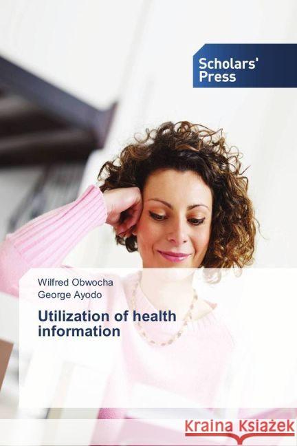 Utilization of health information Obwocha, Wilfred; Ayodo, George 9783330651616 Scholar's Press - książka