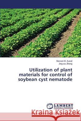 Utilization of plant materials for control of soybean cyst nematode Auwal Hassan M.                          Zheng Jing-Wu 9783659770890 LAP Lambert Academic Publishing - książka