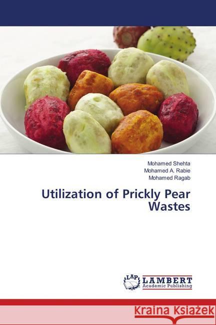 Utilization of Prickly Pear Wastes Shehta, Mohamed; Rabie, Mohamed A.; Ragab, Mohamed 9786139873524 LAP Lambert Academic Publishing - książka