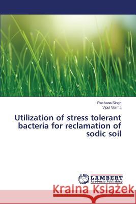 Utilization of stress tolerant bacteria for reclamation of sodic soil Singh Rachana                            Verma Vipul 9783659786594 LAP Lambert Academic Publishing - książka