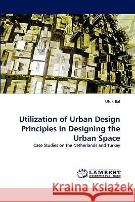 Utilization of Urban Design Principles in Designing the Urban Space  9783844302707 LAP Lambert Academic Publishing AG & Co KG - książka
