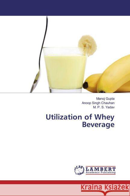 Utilization of Whey Beverage Gupta, Manoj; Chauhan, Anoop Singh; Yadav, M. P. S. 9783330053694 LAP Lambert Academic Publishing - książka