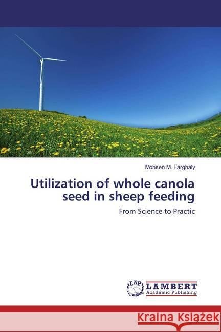 Utilization of whole canola seed in sheep feeding : From Science to Practic Farghaly, Mohsen M. 9783659846809 LAP Lambert Academic Publishing - książka